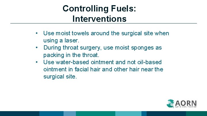 Controlling Fuels: Interventions • Use moist towels around the surgical site when using a