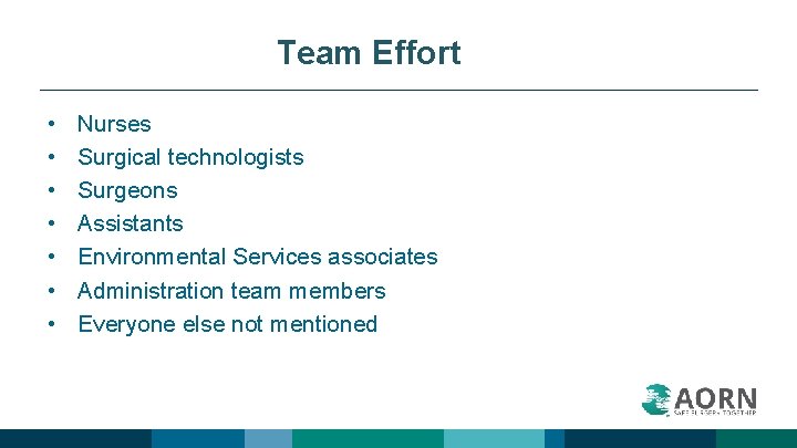 Team Effort • • Nurses Surgical technologists Surgeons Assistants Environmental Services associates Administration team