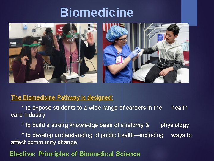 Biomedicine The Biomedicine Pathway is designed: * to expose students to a wide range