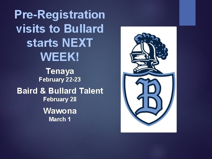 Pre-Registration visits to Bullard starts NEXT WEEK! Tenaya February 22 -23 Baird & Bullard