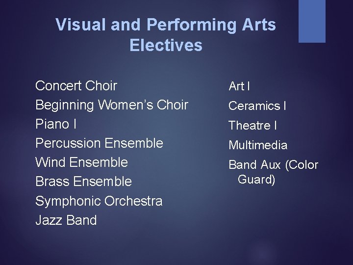 Visual and Performing Arts Electives Concert Choir Beginning Women’s Choir Piano I Percussion Ensemble