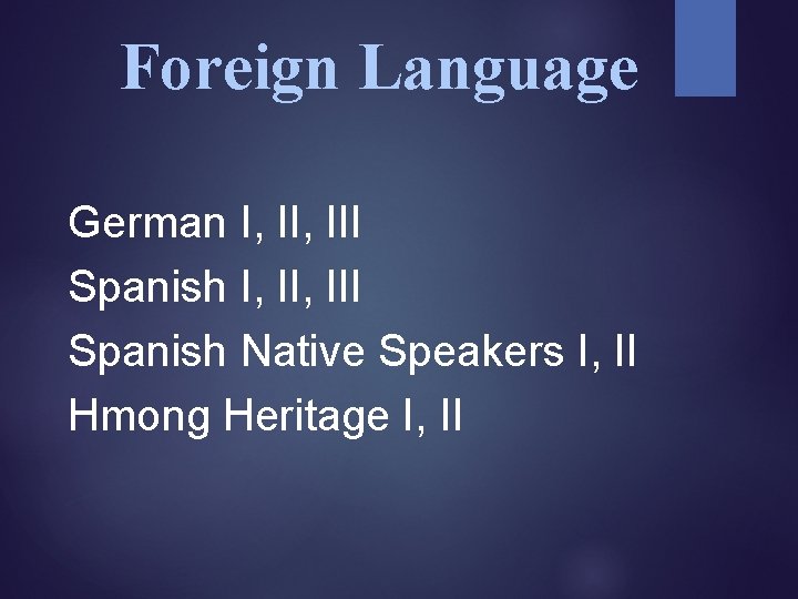 Foreign Language German I, II, III Spanish Native Speakers I, II Hmong Heritage I,