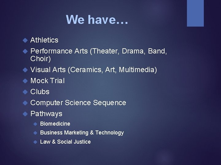 We have… Athletics Performance Arts (Theater, Drama, Band, Choir) Visual Arts (Ceramics, Art, Multimedia)