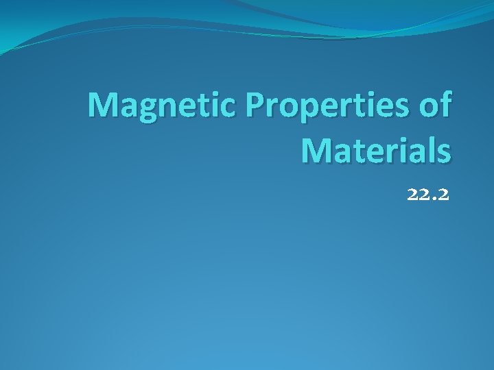 Magnetic Properties of Materials 22. 2 