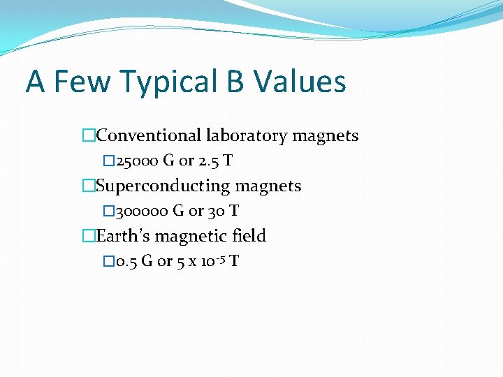 A Few Typical B Values �Conventional laboratory magnets � 25000 G or 2. 5