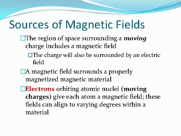Sources of Magnetic Fields �The region of space surrounding a moving charge includes a