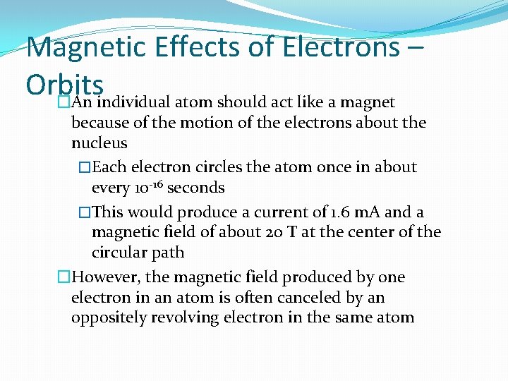 Magnetic Effects of Electrons – Orbits �An individual atom should act like a magnet