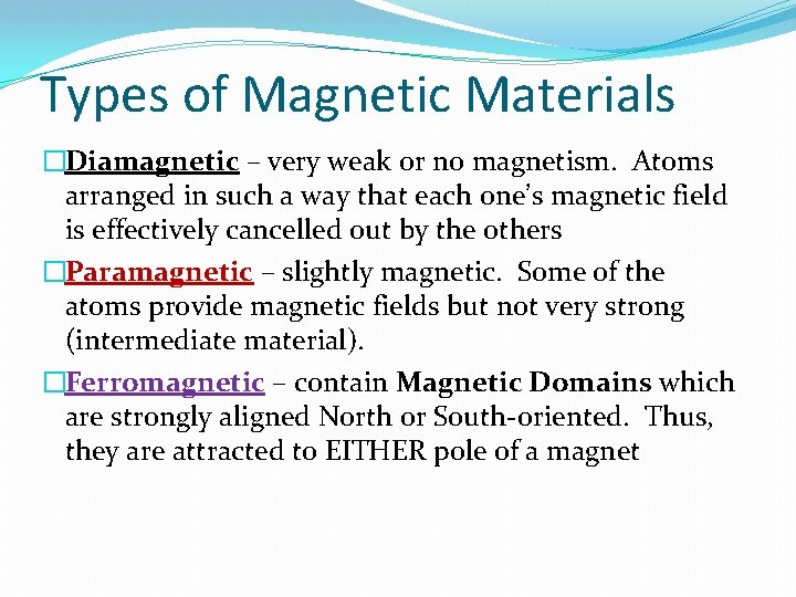 Types of Magnetic Materials �Diamagnetic – very weak or no magnetism. Atoms arranged in