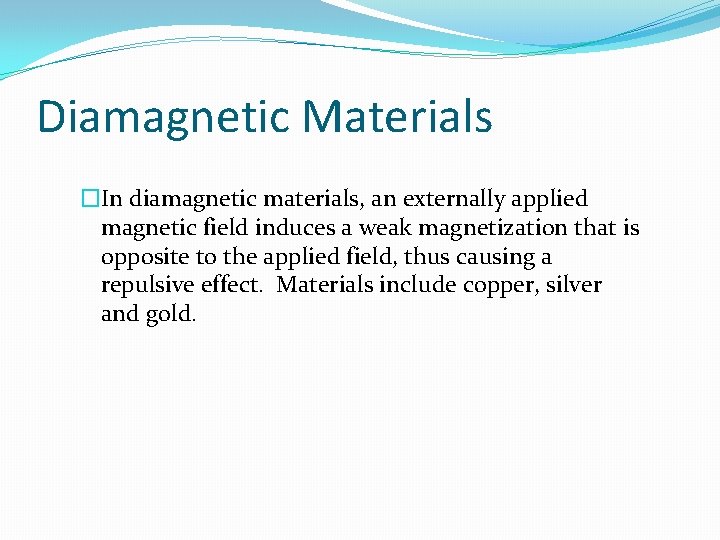 Diamagnetic Materials �In diamagnetic materials, an externally applied magnetic field induces a weak magnetization