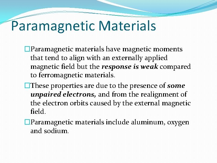 Paramagnetic Materials �Paramagnetic materials have magnetic moments that tend to align with an externally