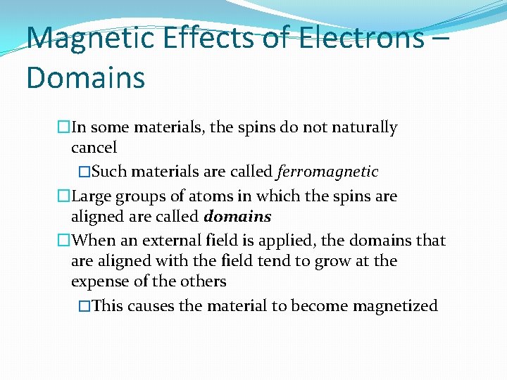 Magnetic Effects of Electrons – Domains �In some materials, the spins do not naturally