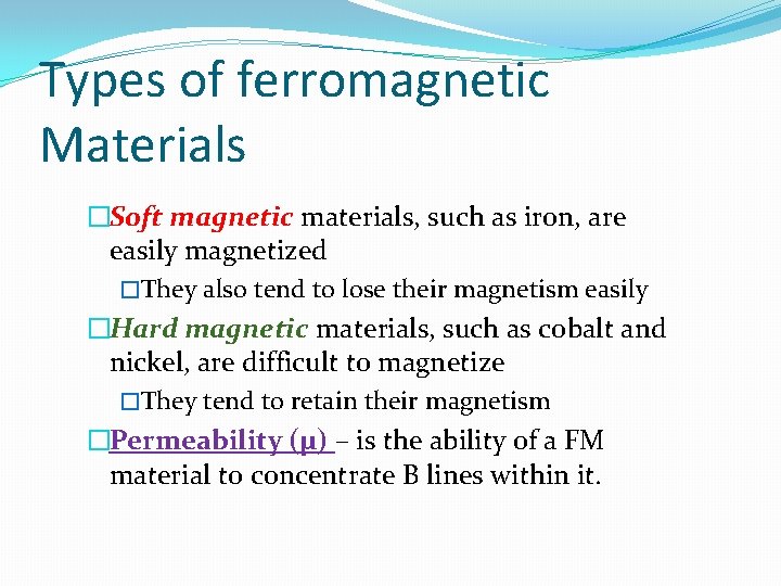 Types of ferromagnetic Materials �Soft magnetic materials, such as iron, are easily magnetized �They