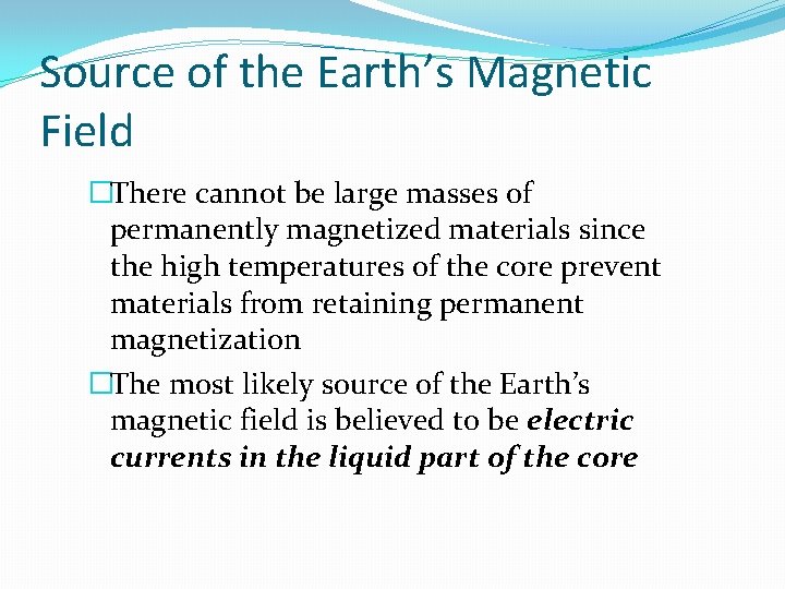 Source of the Earth’s Magnetic Field �There cannot be large masses of permanently magnetized