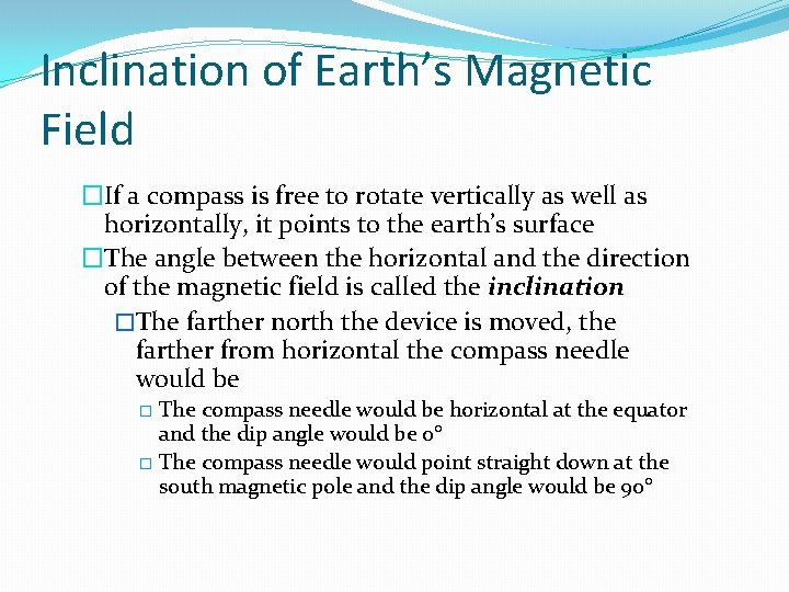 Inclination of Earth’s Magnetic Field �If a compass is free to rotate vertically as