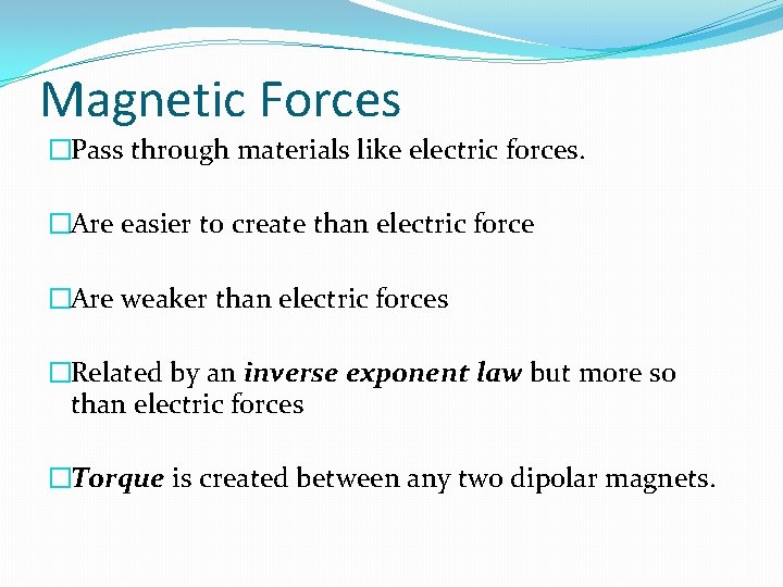 Magnetic Forces �Pass through materials like electric forces. �Are easier to create than electric