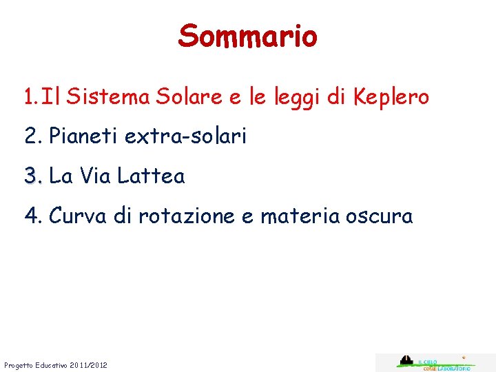 Sommario 1. Il Sistema Solare e le leggi di Keplero 2. Pianeti extra-solari 3.