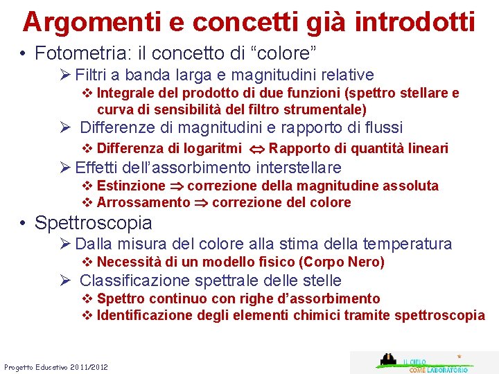 Argomenti e concetti già introdotti • Fotometria: il concetto di “colore” Ø Filtri a