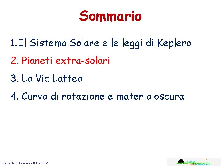 Sommario 1. Il Sistema Solare e le leggi di Keplero 2. Pianeti extra-solari 3.