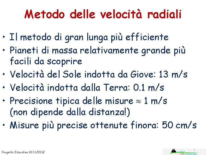 Metodo delle velocità radiali • Il metodo di gran lunga più efficiente • Pianeti