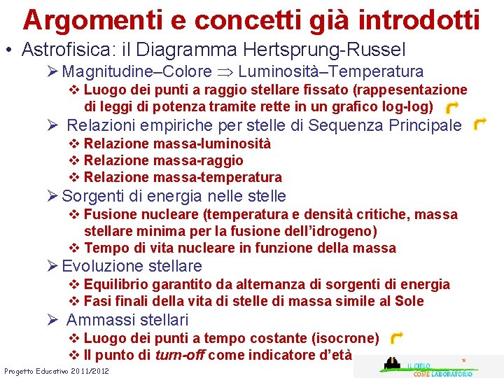 Argomenti e concetti già introdotti • Astrofisica: il Diagramma Hertsprung-Russel Ø Magnitudine–Colore Luminosità–Temperatura v