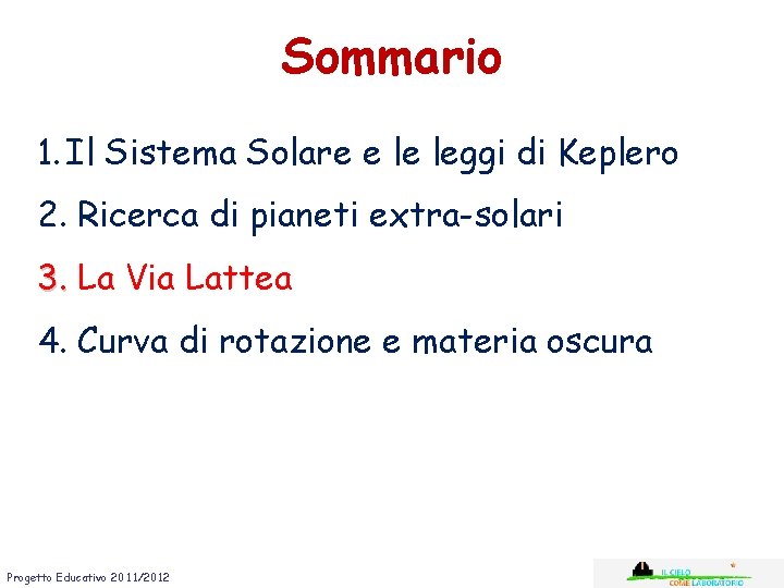 Sommario 1. Il Sistema Solare e le leggi di Keplero 2. Ricerca di pianeti