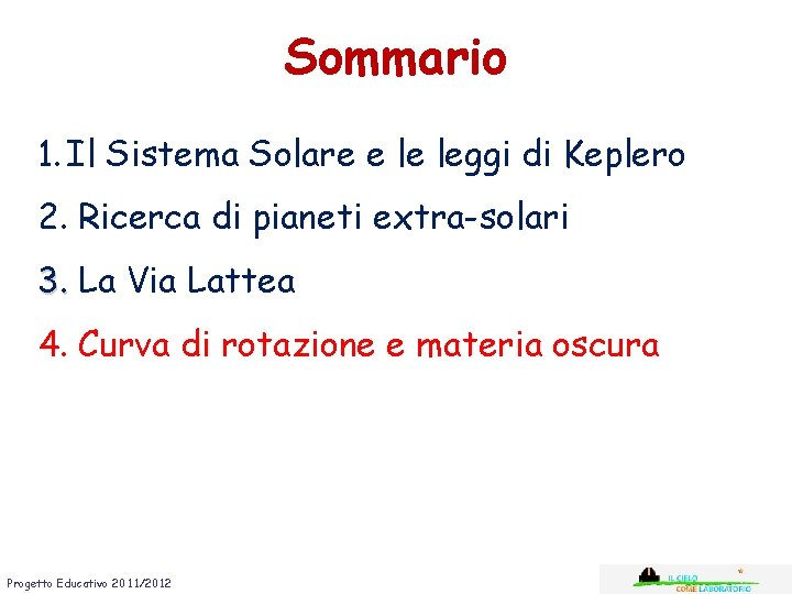 Sommario 1. Il Sistema Solare e le leggi di Keplero 2. Ricerca di pianeti