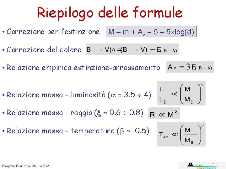 Riepilogo delle formule • Correzione per l’estinzione M – m + Av = 5