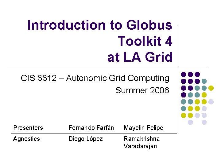 Introduction to Globus Toolkit 4 at LA Grid CIS 6612 – Autonomic Grid Computing