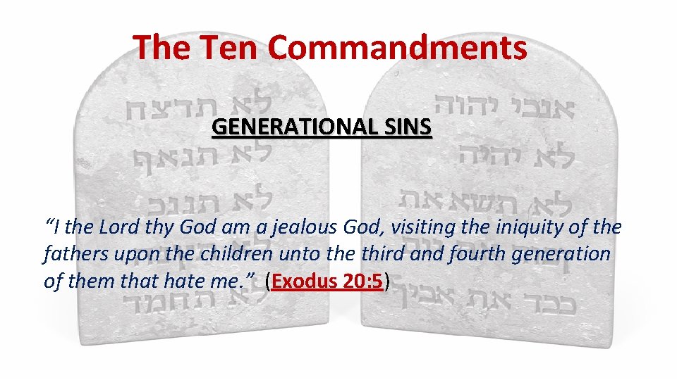 The Ten Commandments GENERATIONAL SINS “I the Lord thy God am a jealous God,