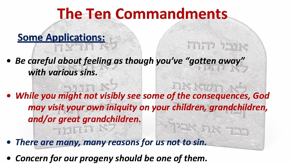 The Ten Commandments Some Applications: • Be careful about feeling as though you’ve “gotten