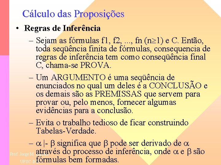 Cálculo das Proposições • Regras de Inferência – Sejam as fórmulas f 1, f