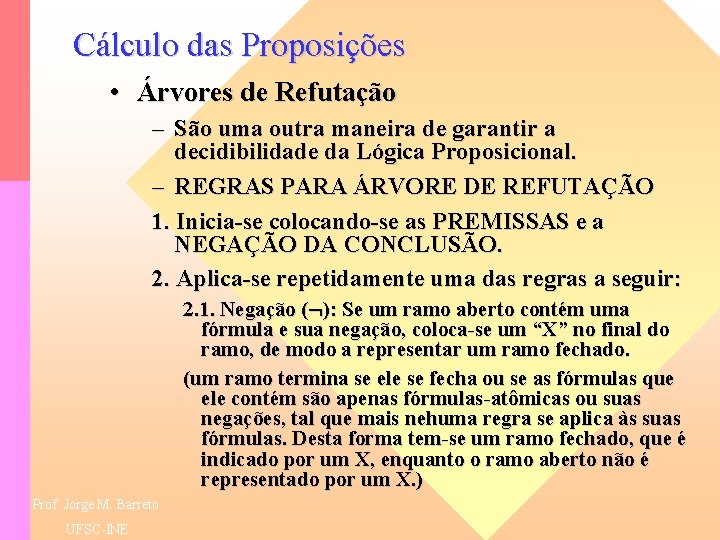 Cálculo das Proposições • Árvores de Refutação – São uma outra maneira de garantir