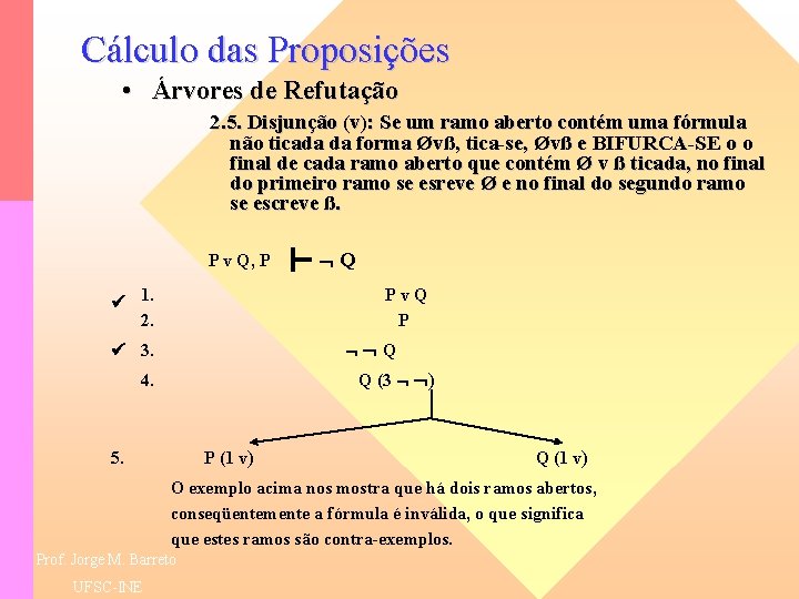 Cálculo das Proposições • Árvores de Refutação 2. 5. Disjunção (v): Se um ramo