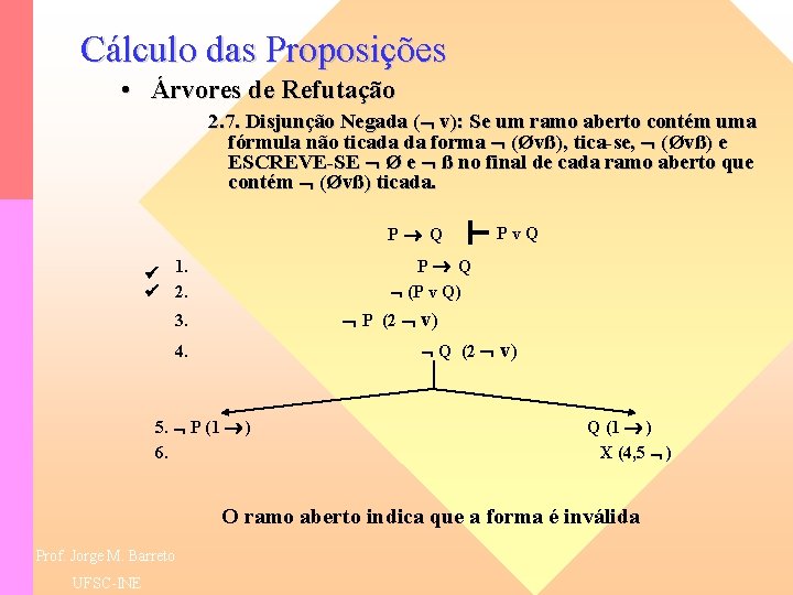 Cálculo das Proposições • Árvores de Refutação 2. 7. Disjunção Negada ( v): Se