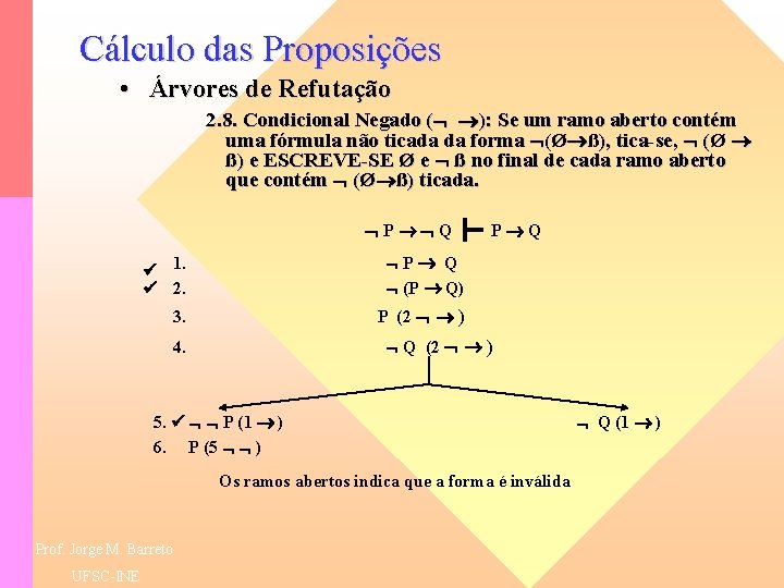 Cálculo das Proposições • Árvores de Refutação 2. 8. Condicional Negado ( ): Se