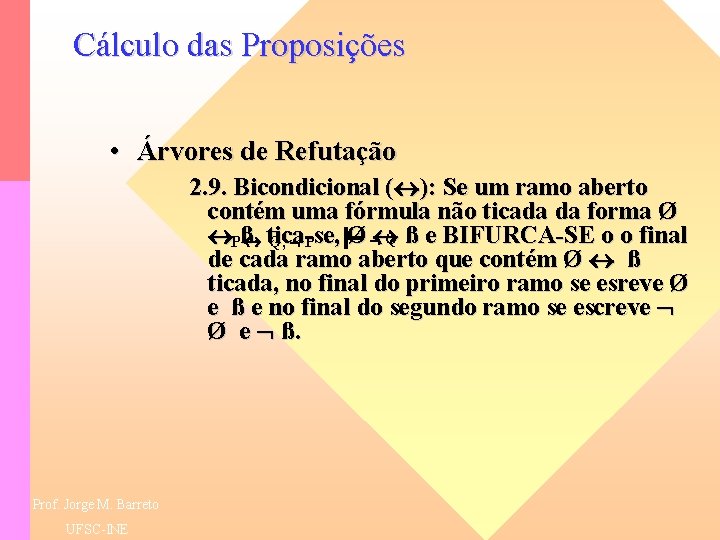 Cálculo das Proposições • Árvores de Refutação 2. 9. Bicondicional ( ): Se um