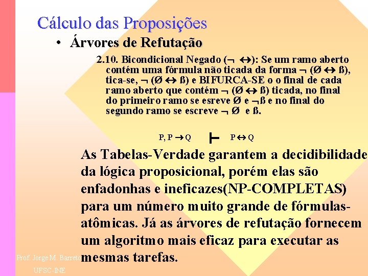 Cálculo das Proposições • Árvores de Refutação 2. 10. Bicondicional Negado ( ): Se