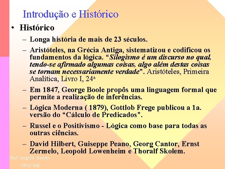 Introdução e Histórico • Histórico – Longa história de mais de 23 séculos. –