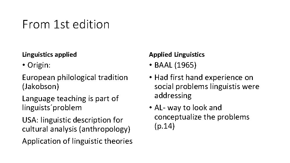 From 1 st edition Linguistics applied Applied Linguistics • Origin: European philological tradition (Jakobson) From 1 st edition Linguistics applied Applied Linguistics • Origin: European philological tradition (Jakobson)
