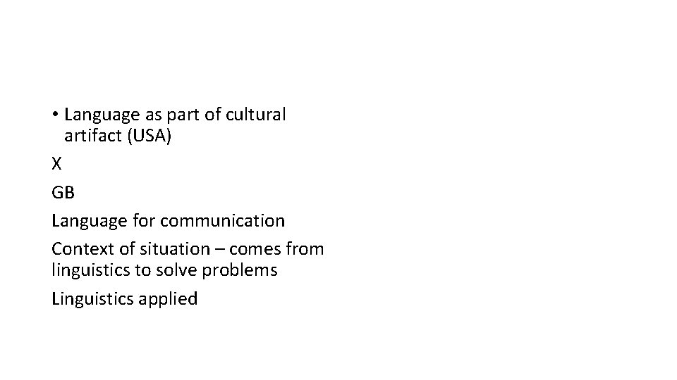 • Language as part of cultural artifact (USA) X GB Language for communication • Language as part of cultural artifact (USA) X GB Language for communication