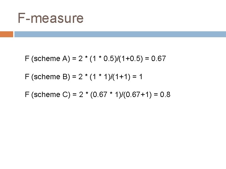 F-measure F (scheme A) = 2 * (1 * 0. 5)/(1+0. 5) = 0.