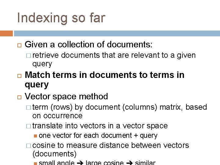 Indexing so far Given a collection of documents: � retrieve query documents that are