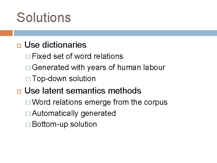 Solutions Use dictionaries � Fixed set of word relations � Generated with years of