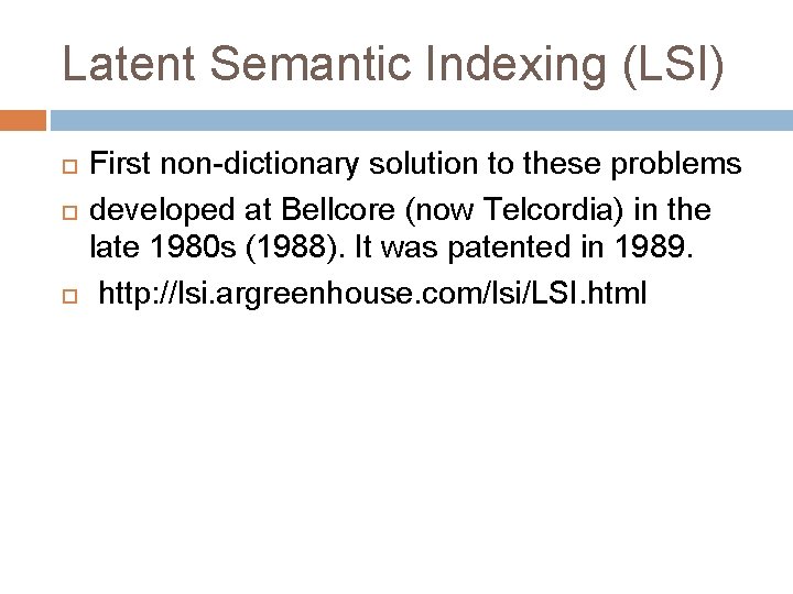 Latent Semantic Indexing (LSI) First non-dictionary solution to these problems developed at Bellcore (now