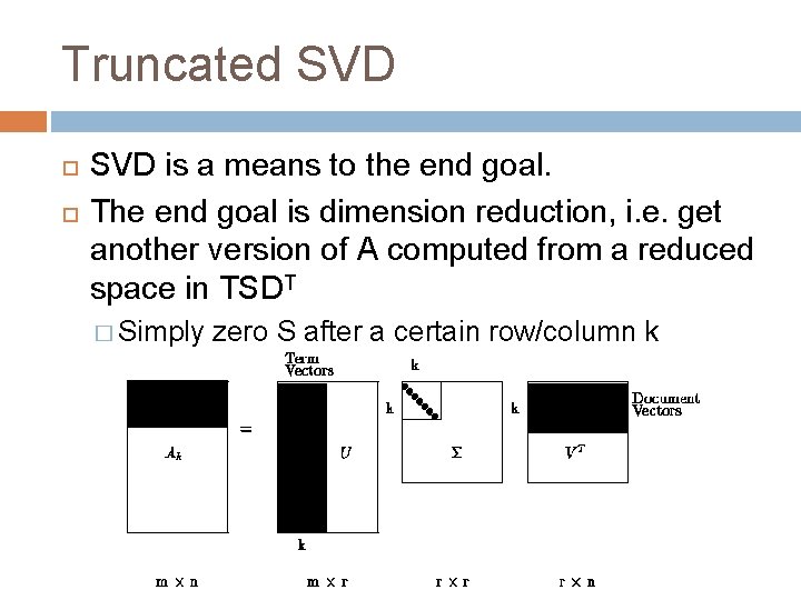 Truncated SVD is a means to the end goal. The end goal is dimension