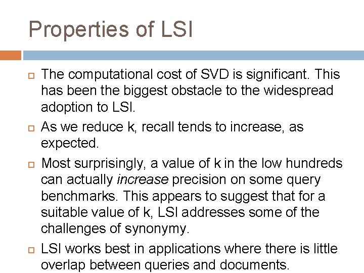 Properties of LSI The computational cost of SVD is significant. This has been the