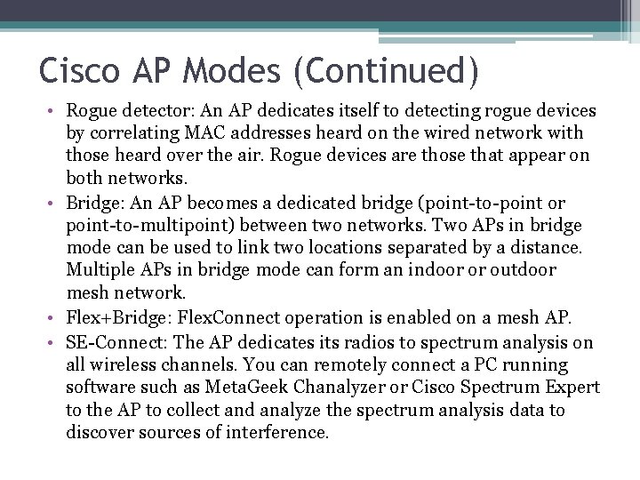 Cisco AP Modes (Continued) • Rogue detector: An AP dedicates itself to detecting rogue