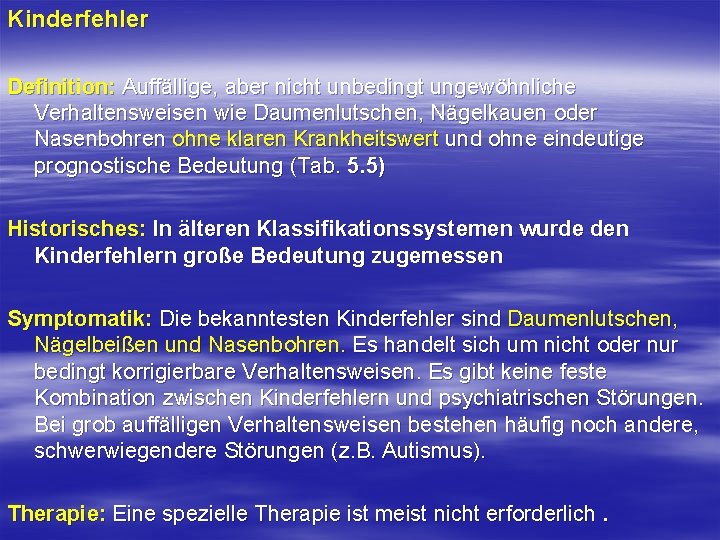 Kinderfehler Definition: Auffällige, aber nicht unbedingt ungewöhnliche Verhaltensweisen wie Daumenlutschen, Nägelkauen oder Nasenbohren ohne Kinderfehler Definition: Auffällige, aber nicht unbedingt ungewöhnliche Verhaltensweisen wie Daumenlutschen, Nägelkauen oder Nasenbohren ohne