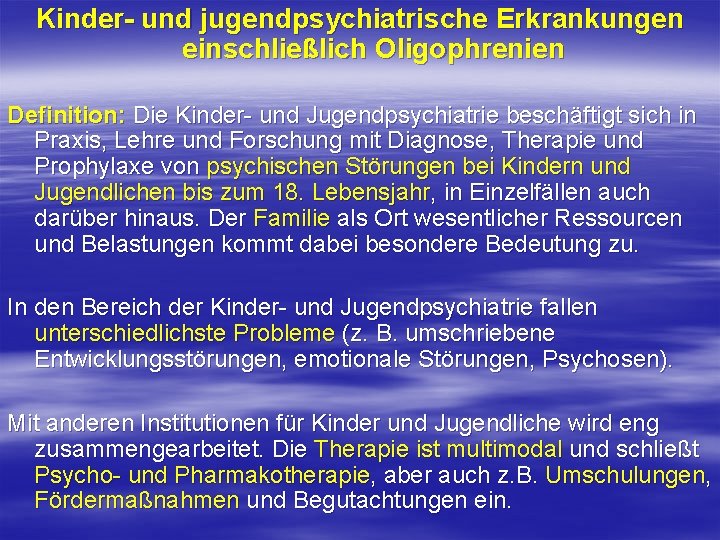 Kinder und jugendpsychiatrische Erkrankungen einschließlich Oligophrenien Definition: Die Kinder- und Jugendpsychiatrie beschäftigt sich in Kinder und jugendpsychiatrische Erkrankungen einschließlich Oligophrenien Definition: Die Kinder- und Jugendpsychiatrie beschäftigt sich in