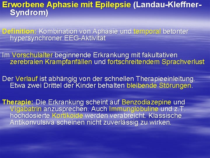 Erworbene Aphasie mit Epilepsie (Landau Kleffner Syndrom) Definition: Kombination von Aphasie und temporal betonter Erworbene Aphasie mit Epilepsie (Landau Kleffner Syndrom) Definition: Kombination von Aphasie und temporal betonter